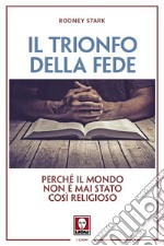 Il trionfo della fede: Perché il mondo non è mai stato così religioso. E-book. Formato PDF ebook