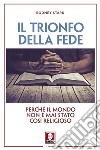 Il trionfo della fede: Perché il mondo non è mai stato così religioso. E-book. Formato PDF ebook