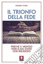 Il trionfo della fede: Perché il mondo non è mai stato così religioso. E-book. Formato EPUB ebook