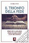 Il trionfo della fede: Perché il mondo non è mai stato così religioso. E-book. Formato EPUB ebook