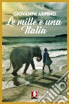 Le mille e una Italia. E-book. Formato PDF ebook di Giovanni Arpino