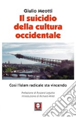 Il suicidio della cultura occidentale: Così l'islam radicale sta vincendo. E-book. Formato EPUB ebook