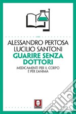 Guarire senza dottori: Medicamenti per il corpo e per l'anima. E-book. Formato EPUB ebook