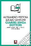 Guarire senza dottori: Medicamenti per il corpo e per l'anima. E-book. Formato EPUB ebook