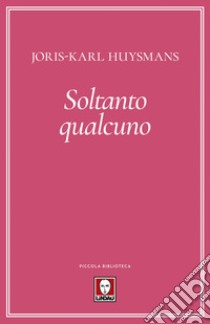 Soltanto qualcuno. E-book. Formato EPUB ebook di Joris-Karl Huysmans