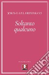 Soltanto qualcuno. E-book. Formato EPUB ebook di Joris-Karl Huysmans