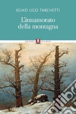 L'innamorato della montagna: Impressioni di viaggio. E-book. Formato EPUB ebook