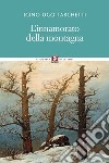 L'innamorato della montagna: Impressioni di viaggio. E-book. Formato PDF ebook