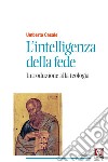 L'intelligenza della fede (Nuova edizione): Introduzione alla teologia. E-book. Formato EPUB ebook di Umberto Casale