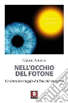 Nell'occhio del fotone: Un luminoso viaggio dal Sole alla coscienza. E-book. Formato PDF ebook di Gianni Amerio