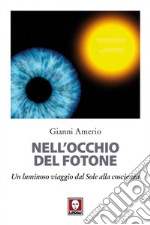 Nell'occhio del fotone: Un luminoso viaggio dal Sole alla coscienza. E-book. Formato EPUB