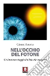 Nell'occhio del fotone: Un luminoso viaggio dal Sole alla coscienza. E-book. Formato EPUB ebook di Gianni Amerio
