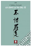 Lo zen e la via del tè. E-book. Formato EPUB ebook di Kakuzo Okakura