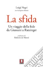 La sfida: Un viaggio della fede da Giussani a Ratzinger. E-book. Formato EPUB ebook