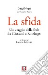 La sfida: Un viaggio della fede da Giussani a Ratzinger. E-book. Formato EPUB ebook di Luigi Negri