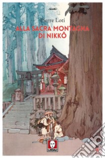 Alla sacra montagna di Nikko. E-book. Formato PDF ebook di Pierre Loti