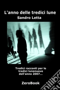 L'anno delle tredici lune: 13 racconti per 13 lune. E-book. Formato Mobipocket ebook