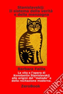 Stanislavskij: il sistema della verità e della menzogna. E-book. Formato EPUB ebook di Barbara Failla