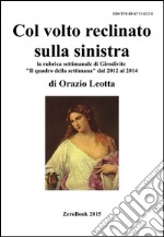 Col volto reclinato sulla sinistra: la rubrica settimanale di Girodivite  . E-book. Formato PDF