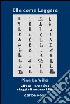 Elle come Leggere: Letture, recensioni, viaggi attraverso i libri. E-book. Formato Mobipocket ebook di Pina La Villa
