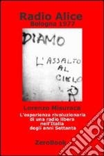 Radio Alice. Bologna 1977: L’esperienza rivoluzionaria di una radio libera nell’Italia degli anni Settanta. E-book. Formato PDF ebook