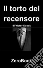 Il torto del recensore. E-book. Formato PDF ebook