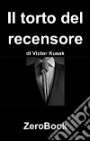Il torto del recensore. E-book. Formato PDF ebook di Victor Kusak