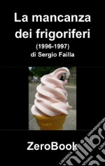 La mancanza dei frigoriferi: drafts (1996-1997). E-book. Formato PDF ebook