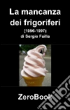 La mancanza dei frigoriferi: drafts (1996-1997). E-book. Formato PDF ebook di Sergio Failla