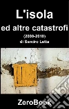 L'isola ed altre catastrofi: poesie (2000-2010). E-book. Formato PDF ebook di Sandro Letta