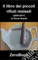 Il libro dei piccoli rifiuti molesti (2000-2011): poesie. E-book. Formato EPUB ebook