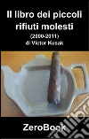 Il libro dei piccoli rifiuti molesti (2000-2011): poesie. E-book. Formato EPUB ebook di Victor Kusak