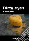 Dirty eyes: un libro fotografico. E-book. Formato PDF ebook