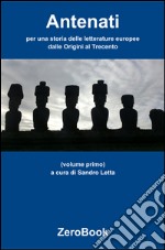 Antenati: per una storia delle letterature europee: volume primo: dalle origini al Trecento. E-book. Formato EPUB ebook