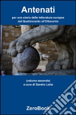 Antenati: per una storia delle letterature europee: dal Quattrocento all&apos;Ottocentovolume secondo. E-book. Formato EPUB ebook