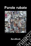 Parole rubate: Cinquanta libri letti per voi dalla Redazione ZeroBook. E-book. Formato PDF ebook