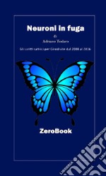 Neuroni in fuga: gli scritti satirici per Girodivite dal 2008 al 2016. E-book. Formato EPUB ebook