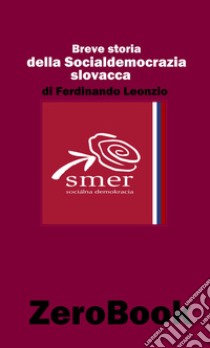 Breve storia della socialdemocrazia slovacca. E-book. Formato PDF ebook di Ferdinando Leonzio