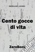 Cento gocce di vita. E-book. Formato PDF ebook