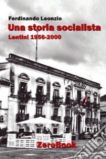 Una storia socialista: Lentini 1956-2000. E-book. Formato Mobipocket ebook di Ferdinando Leonzio