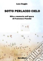 Sotto perlaceo cielo: mito e memoria nell'opera di Francesco Pennisi. E-book. Formato EPUB