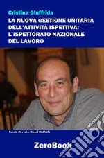 La nuova gestione unitaria dell’attività ispettiva: L’Ispettorato Nazionale del Lavoro. E-book. Formato EPUB