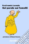 Sei parole sui fumetti. E-book. Formato Mobipocket ebook