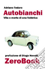 Autobianchi: vita e morte di una fabbrica. E-book. Formato Mobipocket ebook