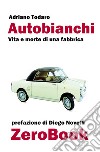 Autobianchi: vita e morte di una fabbrica. E-book. Formato EPUB ebook di Adriano Todaro