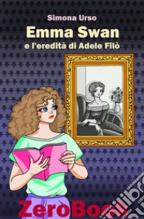 Emma Swan e l’eredità di Adele Filò. E-book. Formato PDF ebook di Simona Urso