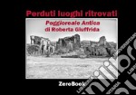 Perduti luoghi ritrovatiPoggioreale Antica. E-book. Formato PDF