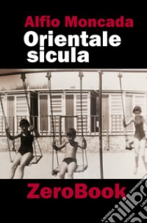 Orientale SiculaProebbido entrari ed altri racconti. E-book. Formato PDF ebook di Alfio Moncada