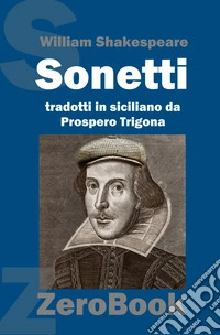 Sonetti di William ShakespeareTradotti in siciliano da Prospero Trigona. E-book. Formato PDF ebook