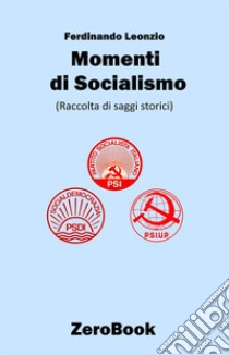 Momenti di socialismoRaccolta di saggi storici. E-book. Formato PDF ebook di Ferdinando Leonzio